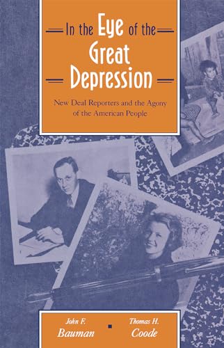 Beispielbild fr In the Eye of the Great Depression : New Deal Reporters and the Agony of the American People zum Verkauf von Better World Books