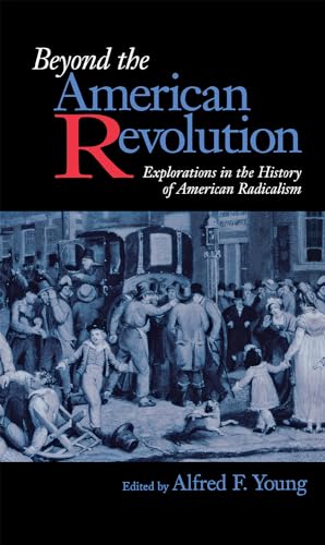 Imagen de archivo de Beyond the American Revolution: Explorations in the History of American Radicalism a la venta por Project HOME Books