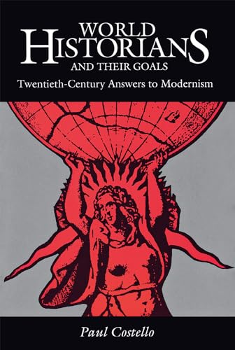 Beispielbild fr World Historians and Their Goals: Twentieth-Century Answers to Modernism zum Verkauf von Wonder Book