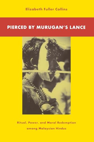 Pierced by Murugan's Lance: Ritual, Power, and Moral Redemption Among Malaysian Hindus