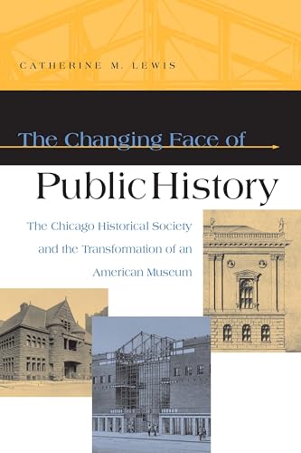 Beispielbild fr The Changing Face of Public History: The Chicago Historical Society and the Transformation of an American Museum zum Verkauf von Save With Sam