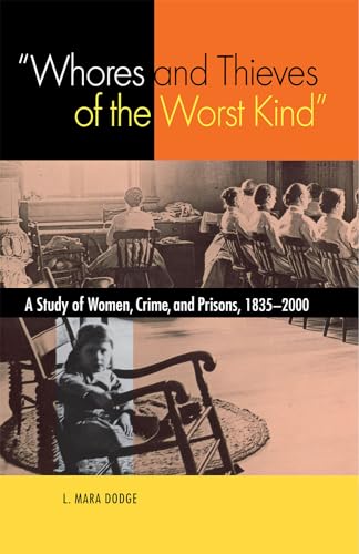 9780875806112: Whores And Thieves of the Worst Kind: A Study of Women, Crime, And Prisons, 1835-2000