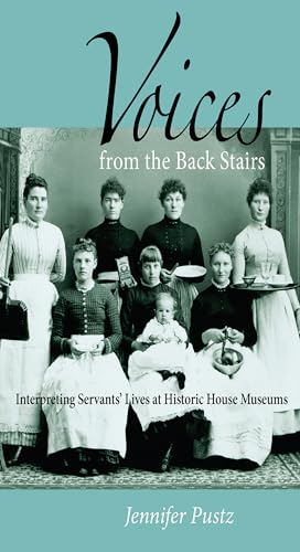 Stock image for Voices from the Back Stairs: Interpreting Servants' Lives at Historic House Museums for sale by ThriftBooks-Dallas