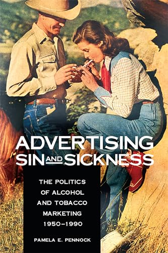9780875806259: Advertising Sin and Sickness: The Politics of Alcohol and Tobacco Marketing, 1950–1990 (NIU Series on Drugs and Alcohol)