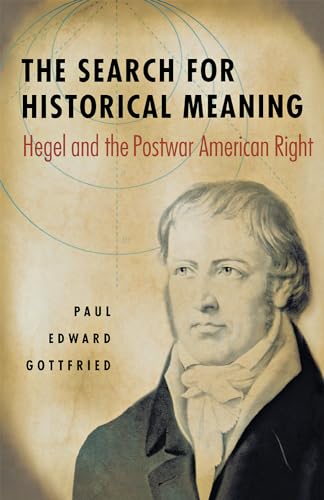 The Search for Historical Meaning: Hegel and the Postwar American Right (9780875806310) by Gottfried, Paul