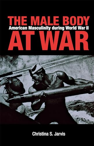 Imagen de archivo de The Male Body at War: American Masculinity during World War II a la venta por HPB-Diamond