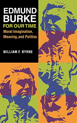 Beispielbild fr Edmund Burke for Our Time: Moral Imagination, Meaning, and Politics zum Verkauf von SecondSale