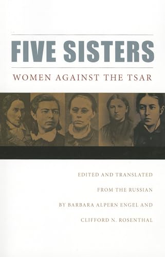 Beispielbild fr Five Sisters: Women Against the Tsar (NIU Series in Slavic, East European, and Eurasian Studies) zum Verkauf von WorldofBooks