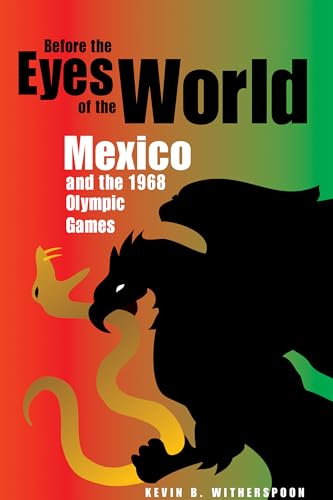 Stock image for Before the Eyes of the World: Mexico and the 1968 Olympic Games for sale by SecondSale