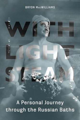 Stock image for With Light Steam: A Personal Journey through the Russian Baths for sale by Save With Sam