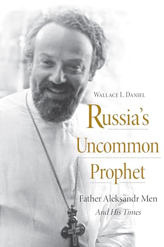 Stock image for Russia  s Uncommon Prophet: Father Aleksandr Men and His Times (NIU Series in Orthodox Christian Studies) for sale by Goldstone Books