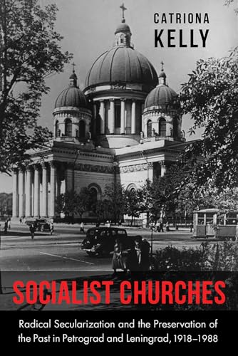 Stock image for Socialist Churches: Radical Secularization and the Preservation of the Past in Petrograd and Leningrad, 1918â "1988 (NIU Series in Slavic, East European, and Eurasian Studies) for sale by Hippo Books