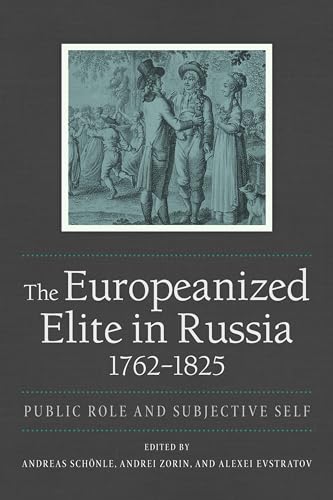 Beispielbild fr The Europeanized Elite in Russia, 1762?1825: Public Role and Subjective Self (NIU Series in Slavic, East European, and Eurasian Studies) zum Verkauf von GF Books, Inc.