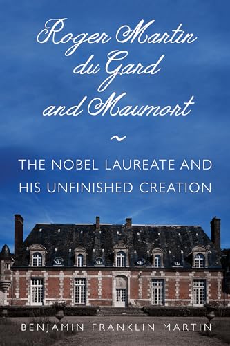 Imagen de archivo de Roger Martin du Gard and Maumort : The Nobel Laureate and His Unfinished Creation a la venta por Better World Books