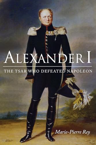 Beispielbild fr Alexander I: The Tsar Who Defeated Napoleon (NIU Series in Slavic, East European, and Eurasian Studies) zum Verkauf von Midtown Scholar Bookstore