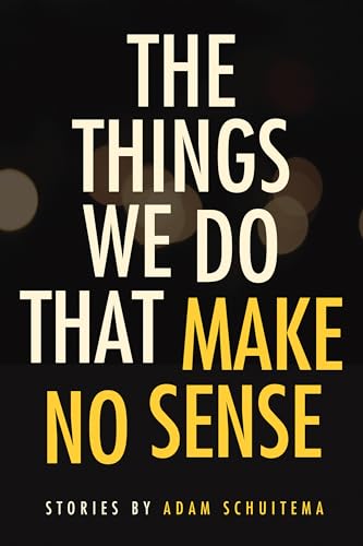 Beispielbild fr The Things We Do That Make No Sense: Stories (Switchgrass Books) zum Verkauf von SecondSale