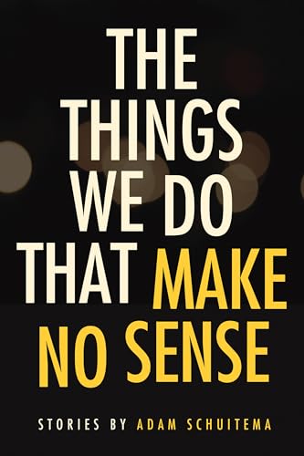 Stock image for The Things We Do That Make No Sense   Stories for sale by Revaluation Books