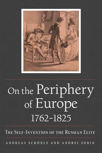 9780875807850: On the Periphery of Europe, 1762–1825: The Self-invention of the Russian Elite