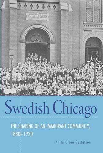 Imagen de archivo de Swedish Chicago: The Shaping of an Immigrant Community, 1880?1920 a la venta por GF Books, Inc.