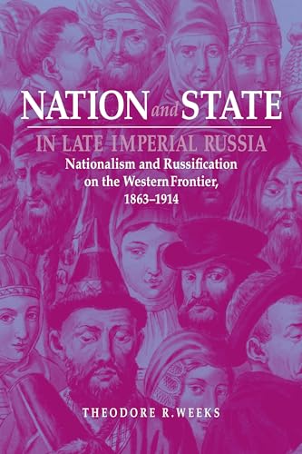 9780875809861: Nation and State in Late Imperial Russia: Nationalism and Russification on the Western Frontier, 1863–1914 (NIU Series in Slavic, East European, and Eurasian Studies)