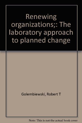 Stock image for Renewing Organizations : The Laboratory Approach to Planned Change for sale by Better World Books