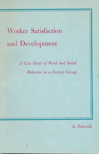 Stock image for WORKER SATISFACTION AND DEVELOPMENT: A CASE STUDY OF WORK AND SOCIAL BEHAVIOR IN A FACTORY GROUP for sale by Zane W. Gray, BOOKSELLERS