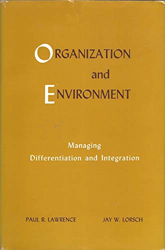 Organization and Environment: Managing Differentiation and Integration. (9780875840642) by Lawrence, Paul R.; Lorsch, Jay W.