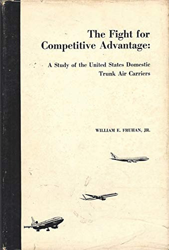 Stock image for Fight for Competitive Advantage: A Study of the United States Domestic Trunk Air Carriers for sale by Village Booksmith