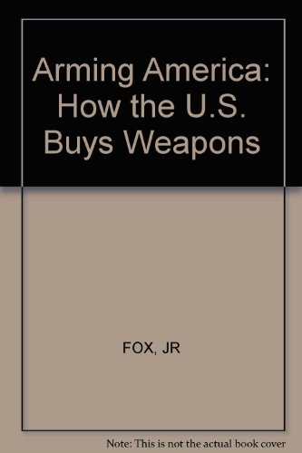 Beispielbild fr Arming America; How the U.S. Buys Weapons zum Verkauf von Oddball Books
