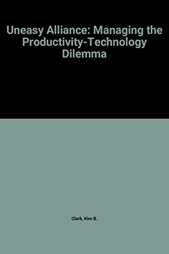 9780875841724: The Uneasy alliance: Managing the productivity-technology dilemma (Research colloquium / Harvard Business School)