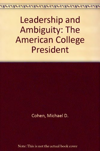 Leadership and Ambiguity: The American College President (9780875841748) by Cohen, Michael D.; March, James G.