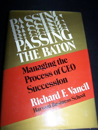 Imagen de archivo de Passing the Baton: Managing the Process of CEO Succession a la venta por Jenson Books Inc