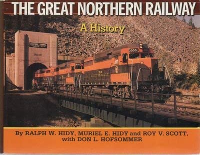 The Great Northern Railway: A history - Hidy, Ralph W.