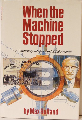 Imagen de archivo de When the machine stopped: A cautionary tale from industrial America a la venta por Front Cover Books