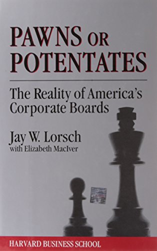 Pawns or Potentates: The Reality of America's Corporate Boards (Cambridge Studies in Philosophy) (9780875842165) by Lorsch, Jay W.; Maciver, Elizabeth