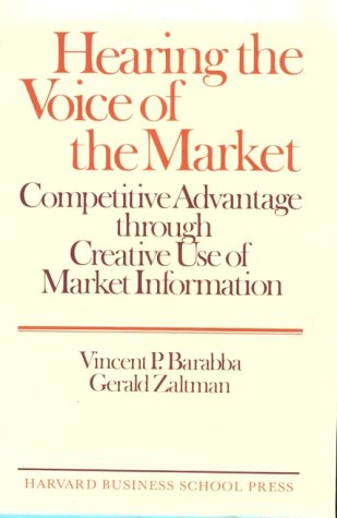 Stock image for Hearing the Voice of the Market: Competitive Advantage Through Creative Use of Market Information for sale by Hippo Books