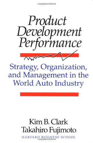 Stock image for Product Development Performance : Strategy, Organization, and Management in the World Auto Industry for sale by Better World Books