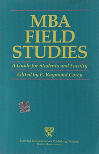 MBA Field Studies: A Guide for Students and Faculty (9780875842516) by Corey, E. Raymond
