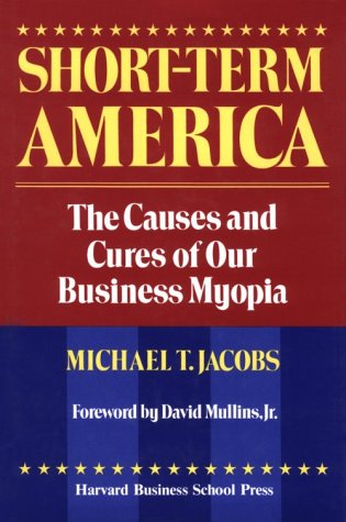 Beispielbild fr Short-Term America: The Causes and Cures of Our Business Myopia zum Verkauf von Wonder Book