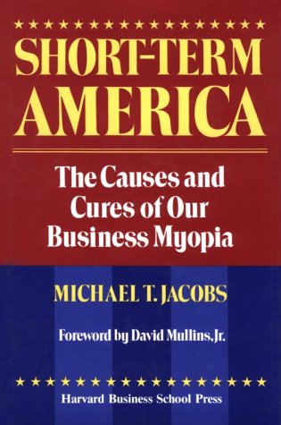 Stock image for Short-Term America: The Causes and Cures of Our Business Myopia for sale by SecondSale