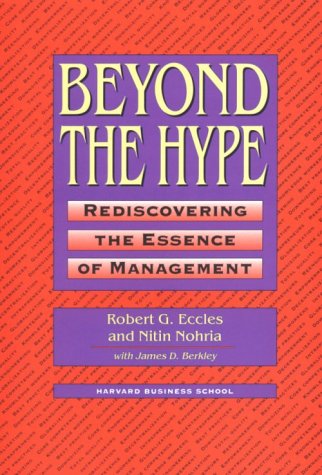 Beyond the Hype: Rediscovering the Essence of Management (9780875843315) by Eccles, Robert G.; Nohria, Nitin; Berkley, James D.