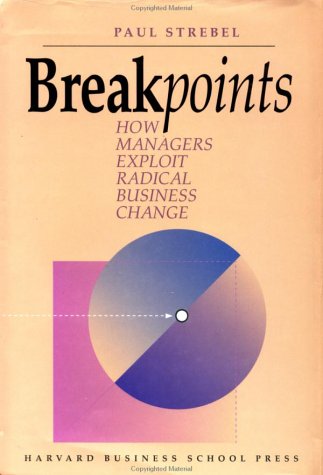 Breakpoints: How Managers Exploit Radical Change (9780875843698) by Strebel, Paul