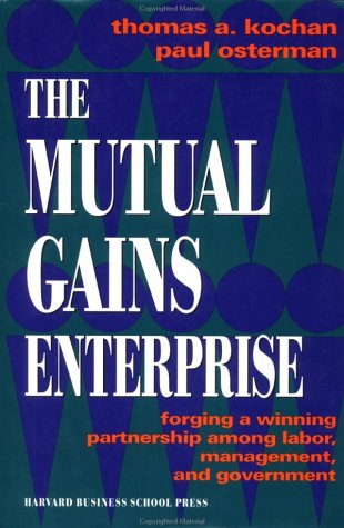 Stock image for The Mutual Gains Enterprise: Forging a Winning Partnership Among Labor, Management, and Government for sale by Half Price Books Inc.