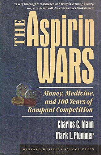 The Aspirin Wars: Money, Medicine and 100 Years of Rampant Competition (9780875844015) by Mann, Charles C.; Plummer, Mark L.