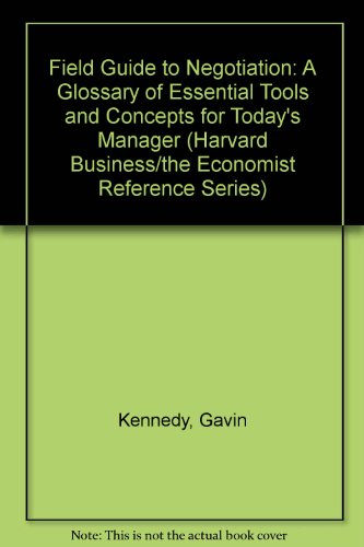 Field Guide to Negotiation: A Glossary of Essential Tools and Concepts for Today's Manager (Harvard Business/the Economist Reference Series) (9780875844800) by Kennedy, Gavin
