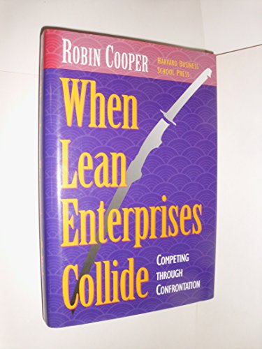 When Lean Enterprises Collide: Competing Through Confrontation (9780875845401) by Cooper, Robin