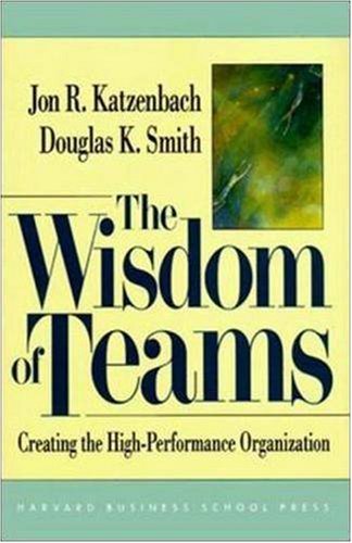 Wisdom of Teams: Creating the High-performance Organization - Jon R.; Smith, Douglas K. Katzenbach