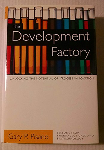 The Development Factory: Unlocking the Potential of Process Innovation (9780875846507) by Pisano, Gary P.