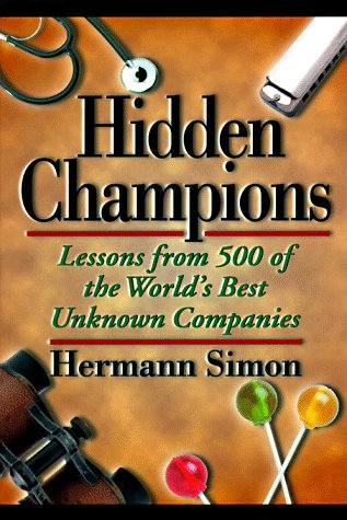 Stock image for Hidden Champions: Lessons from 500 of the World's Best Unknown Companies for sale by Books of the Smoky Mountains