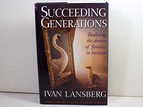 9780875847429: Succeeding Generations: Realizing the Dream of Families in Business
